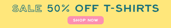 Shop new t-shirt styles at 50% Off now
