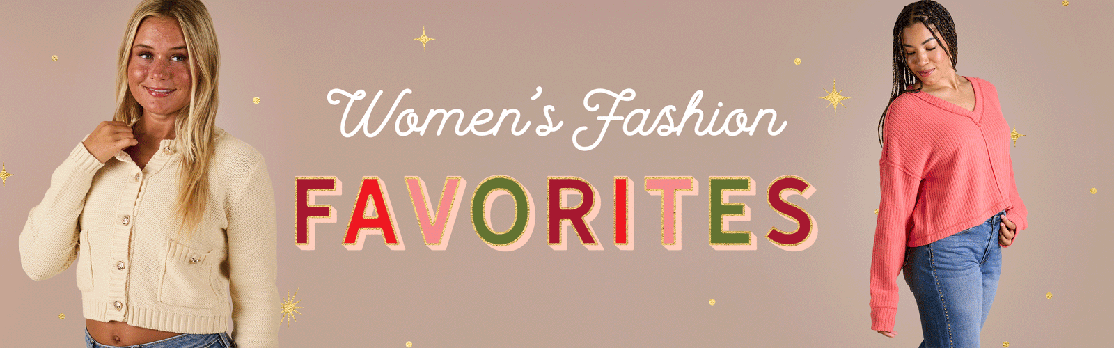 Shop women's fashion favorites.