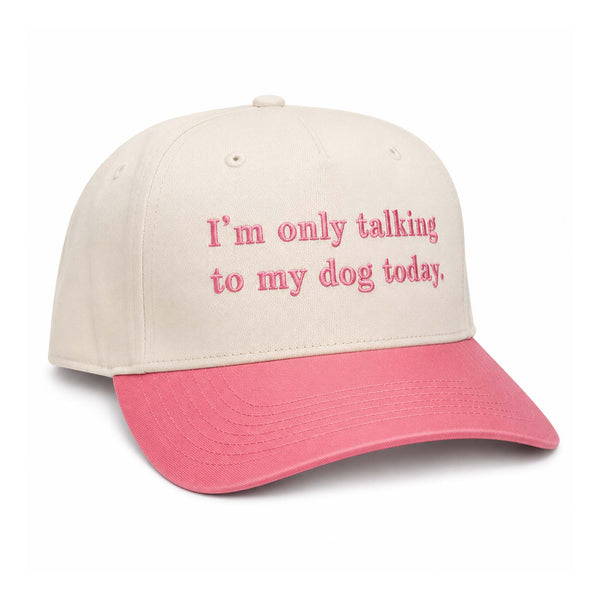 Only Talking To My Dog Today Pink Bill Hat