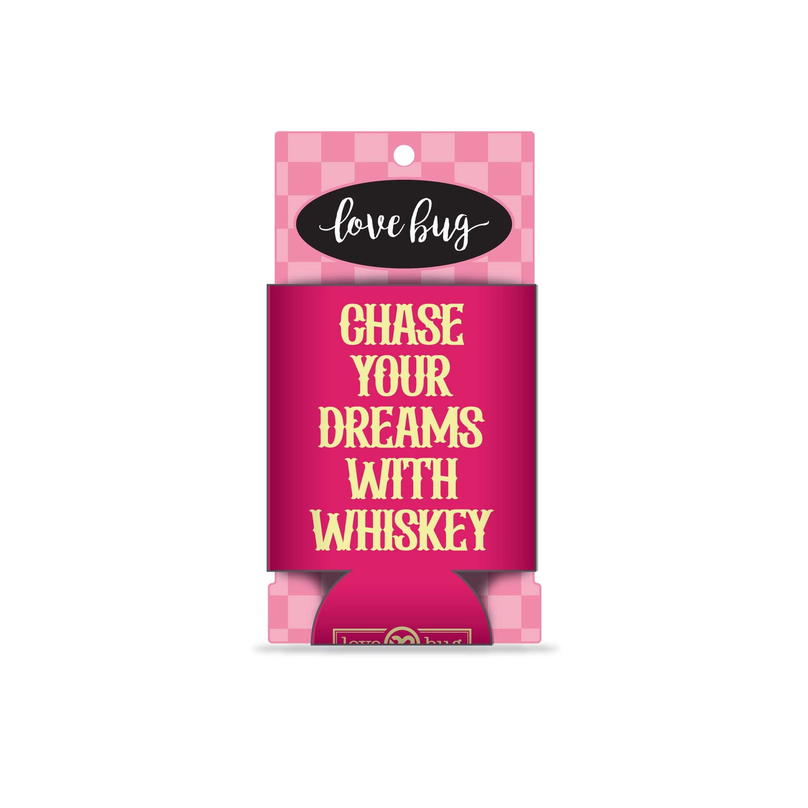 Love Bug Apparel Chase with Whiskey Regular Can Cooler, color hot pink.  The koozie has the phrase "Chase Your Dreams with Whiskey" in yellow, western style font.