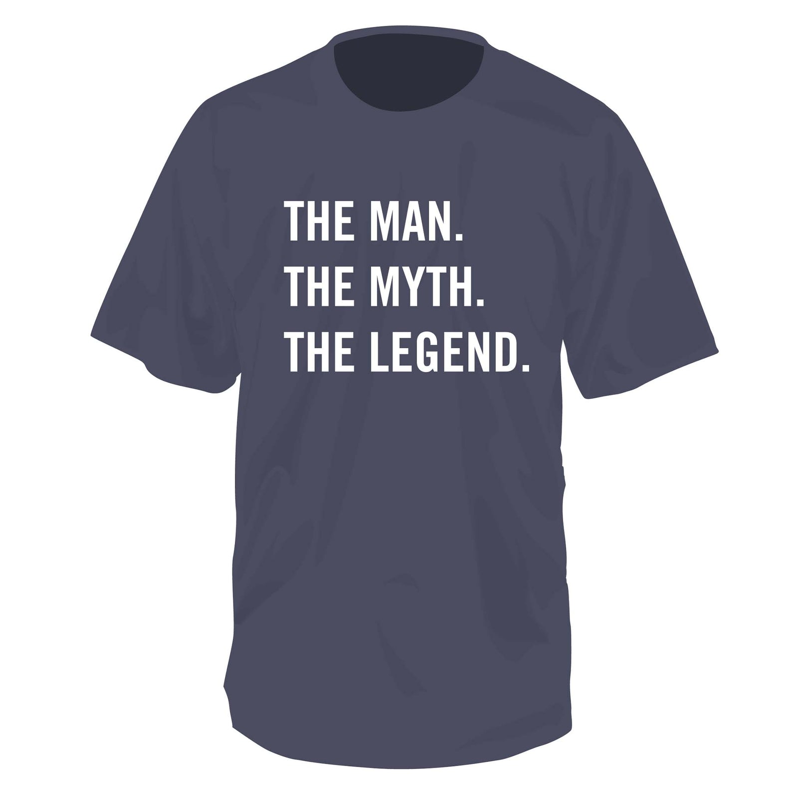 The Man. The Myth. The Legend. Short Sleeve T-Shirt