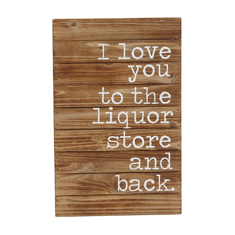 Love You To The Liquor Store and Back Plaque