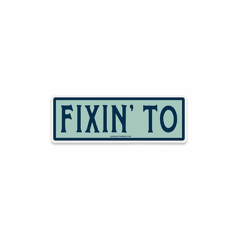 Fixin&#39; To Sticker