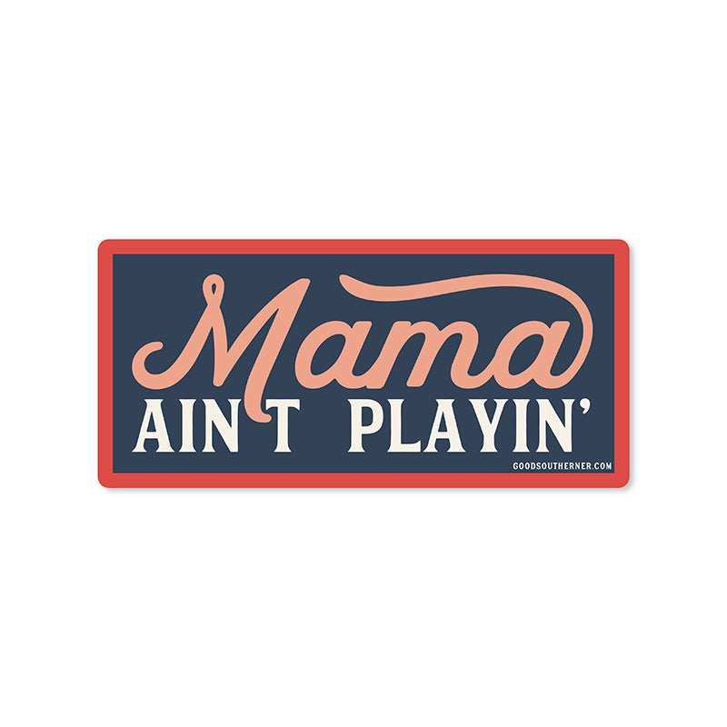 Mama Ain&#39;t Playin Decal